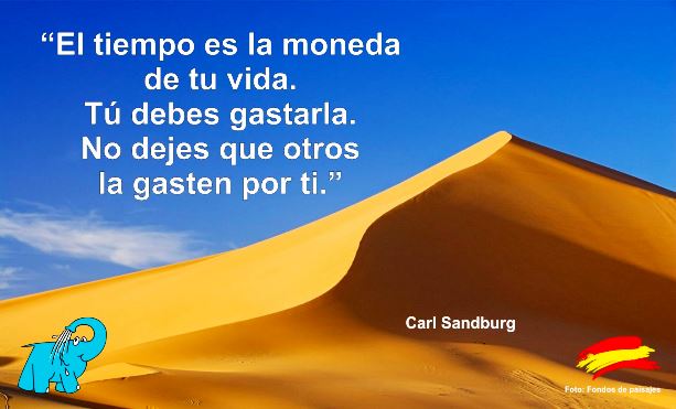 El tiempo es la moneda de tu vida. Tú debes gastarla. No dejes que otros la gasten por ti.